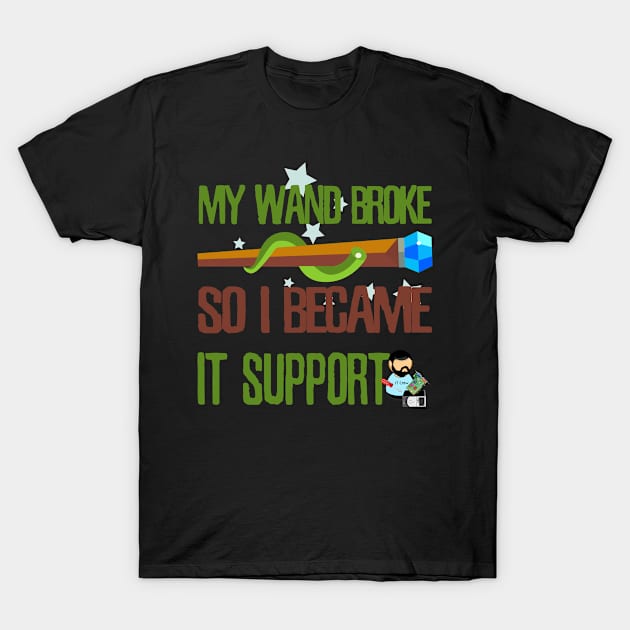 My wand broke so I became IT support T-Shirt by kamdesigns